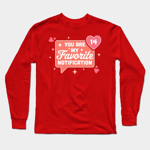 You Are My Favorite Notification - Funny Valentine's Day Long Sleeve T-Shirt by OrangeMonkeyArt